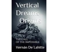 Vertical Dreams Origins: The Call of the Impossible (Sueños Verticales)