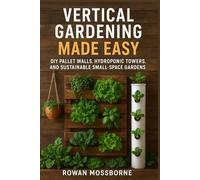 Vertical Gardening Made Easy: DIY Pallet Walls, Hydroponic Towers, and Sustainable Small-Space Gardens