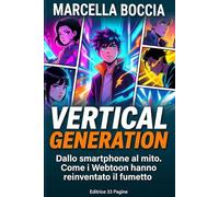 VERTICAL GENERATION: Dallo smartphone al mito. Come i Webtoon hanno reinventato il fumetto. Guida completa ai segreti del Manhwa e ai successi Netflix.
