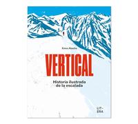 Vertical: Historia Ilustrada De La Escalada