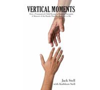 Vertical Moments: How a Traumatized Child Became a Trauma Therapist: A Memoir of the Hands That Reached Out to Me