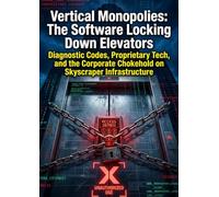 Vertical Monopolies: The Software Locking Down Elevators: Diagnostic Codes, Proprietary Tech, and the Corporate Chokehold on Skyscraper Infrastructure