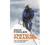 Vertical Pleasure: Early climbs in Britain, the Alps, the Andes and the Himalaya