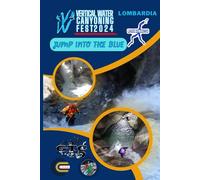 Vertical Water Canyoning Fest 2024: Bodengo Canyoning Fest: Lombardia: Bodengo Canyoning Fest - Jump into the blue