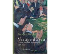 Vertige du jeu: La société française et les jeux d'argent (1776-1933)
