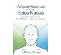 Vertigem Relacionada com os Seios Nasais: Estratégias de alívio para desconforto no ouvido, nariz e cabeça (Overcoming Dizziness)