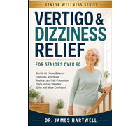 Vertigo & Dizziness Relief for Seniors Over 60: Gentle Balance, Vestibular and Fall-Prevention Routines to Feel Steadier, Safer and More Confident at Home (Senior Wellness Series)