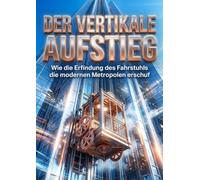Vertikale Aufstieg: Wie die Erfindung des Fahrstuhls die modernen Metropolen erschuf