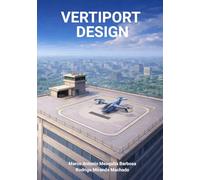 Vertiport Design: Complete Guide to Planning, Designing, Financing, and Building Urban Air Mobility Infrastructure