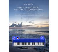 Verträumte Klavierstücke - Dreamy Piano Pieces: Verträumte Kompositionen für Fortgeschrittene. Dreamy Sheet Music for Intermediate Players.