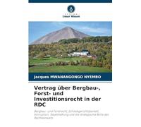 Vertrag über Bergbau-, Forst- und Investitionsrecht in der RDC: Bergbau- und Forstrecht, Schiedsgerichtsbarkeit, Korruption, Staatshaftung und die strategische Rolle des Rechtsanwalts