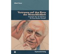 Vertrauen auf den Kern der Menschlichkeit: Gespräche über die Erfindung der Pesso-Boyden-Therapie