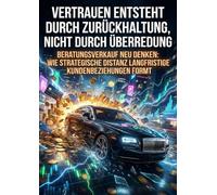 Vertrauen Entsteht Durch Zurückhaltung, Nicht Durch Überredung: Beratungsverkauf Neu Denken: Wie Strategische Distanz Langfristige Kundenbeziehungen Formt