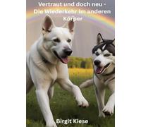 Vertraut und doch neu - Die Wiederkehr im anderen Körper: Zwischen Ewigkeit und Neubeginn