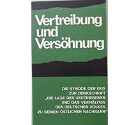Vertreibung und Versöhnung Die Synode der EKD zur Denkschrift "Die Lage der Vertriebenen und das Verhältnis des deutschen Volkes zu seinen östlichen Nachbarn"