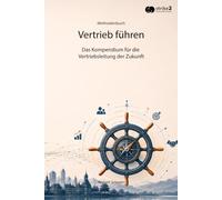 Vertrieb führen: Das Kompendium für die Vertriebsleitung der Zukunft