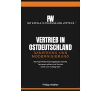 Vertrieb im Osten: Sanierung und Modernisierung: Wie man Modernisierungsbedarf erkennt, Projekte anstößt und Kunden sicher zum Auftrag führt (Vertrieb in Ostdeutschland)