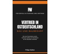 Vertrieb in Ostdeutschland: Bau und Baubedarf: Wie man Entscheider erreicht, Vertrauen aufbaut und Abschlüsse auf der Baustelle vorbereitet