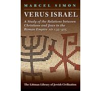 Verus Israel: A Study of the Relations between Christians and Jews in the Roman Empire (AD 135-425) (The Littman Library of Jewish Civilization)