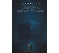 VERUS · LIBRO I CUANDO EL ABISMO NOS MIRÓ: Un artefacto antiguo. Una verdad prohibida.Una novela de ciencia ficción metafísica, horror existencial, terror cósmico y conocimiento prohibido.
