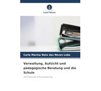 Verwaltung, Aufsicht und pädagogische Beratung und die Schule: Die Praxis der Schulverwaltung