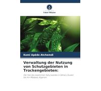 Verwaltung der Nutzung von Schutzgebieten in Trockengebieten:: Der Fall des staatlichen Naturwaldes in Séhary Guebli bei Ain Mâabed, Algerien
