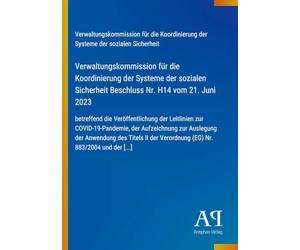 Verwaltungskommission für die Koordinierung der Systeme der sozialen Sicherheit Beschluss Nr. H14 vom 21. Juni 2023: betreffend die Veröffentlichung ... Verordnung (EG) Nr. 883/2004 und der [...]
