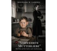 Verwehrte Mutterliebe: Ein Sohn auf der Suche nach Anerkennung