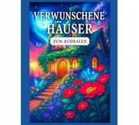 Verwunschene Häuser - Zum Ausmalen: 100 Magische Illustrationen zum Entspannen und Träumen - Großformat - 200 Seiten - Zum Einrahmen geeignet
