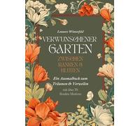 VERWUNSCHENER GARTEN ZWISCHEN RANKEN & BLÜTEN: Ein Ausmalbuch zum Träumen & Verweilen