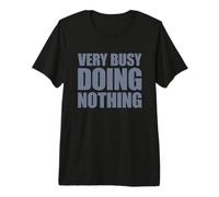 Very Busy Doing Nothing Camiseta Premium