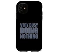 Very Busy Doing Nothing Carcasa para iPhone 11