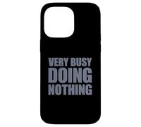 Very Busy Doing Nothing Carcasa para iPhone 14 Pro MAX
