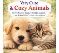 Very Cute & Cozy Animals: Sweet Nature Scenes for Relaxation and Stress Relief - Adult Coloring Book