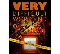 Very Difficult Word Find for Adults: 100 Extremely Hard Word Search Puzzles. Large Grids, Hours Of Challenge.