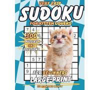 Very Easy Sudoku for Kitten Lovers: 300 Large Print Puzzles for Beginners (Sudoku for Beginners Collection)