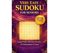 Very Easy Sudoku for Seniors: Large Print 100 Easy Puzzles for Relaxation & Focus (Relaxing Sudoku Collection)