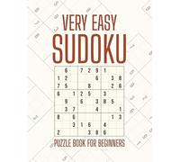Very Easy Sudoku Puzzle Book For Beginners: Gentle Logic Challenges to Boost Mental Agility | 100 Beginner-Level Puzzles with Full Solutions | A Perfect Gift for Casual Gamers & Quiet Time Fans