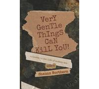 Very Gentle Things Can Kill You: Episodes In The Life Of Modern Men