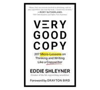Very Good Copy: 207 Micro-Lessons on Thinking and Writing Like a Copywriter