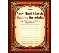 Very Hard Classic Sudoku for Adults: Large Print Puzzles for Serious Logic Workout (Vintage Logic Difficulty Series)