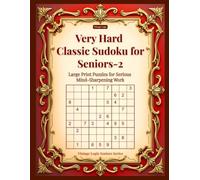 Very Hard Classic Sudoku for Seniors-2: Large Print Puzzles for Serious Mind-Sharpening Work (Vintage Logic Seniors Series)