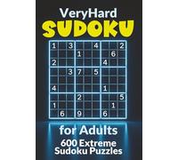 Very Hard Sudoku for Adults: 600 Extreme Sudoku Puzzles carefully constructed to push your logic skills and test your problem-solving abilities from start to finish