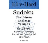 Very Hard Sudoku The Ultimate Challenge: Volume 2: 111 Puzzles with a Unique Twist - Extremely Challenging Puzzles with Only One Grid Filled!
