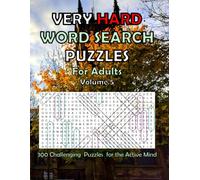 Very Hard Word Search Puzzles for Adults Volume 5: 300 Challenging Puzzles for the Active Mind