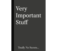 Very Important Stuff Totally No Secrets: Novelty Notebook Journal | 6x9 120 pages | Funny Gift for Friends and Family of all Ages