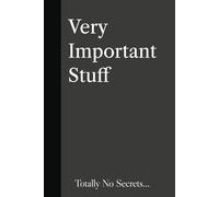 Very Important Stuff Totally No Secrets: Novelty Notebook Journal | 6x9 120 pages | Funny Gift for Friends and Family of all Ages