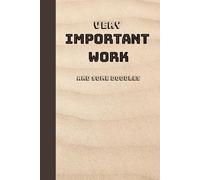 Very Important Work And Some Doodles: Fun Notebook for the Office, Workplace, Home Office, Study, Gift for Colleague (College Lined Journal)