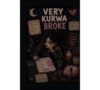 Very Kurwa Broke: A Journal for Thoughts, Chaos, Creativity and Everything In Between