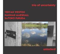 Veryan Weston / Hannah Marshall / Satoko Fukuda - Unlocked (2007)